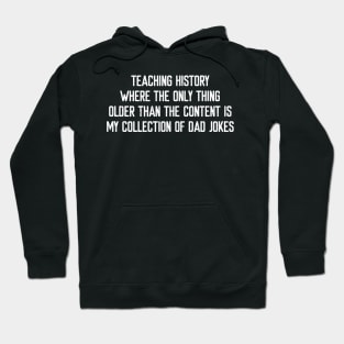 Teaching history Where the only thing older Hoodie